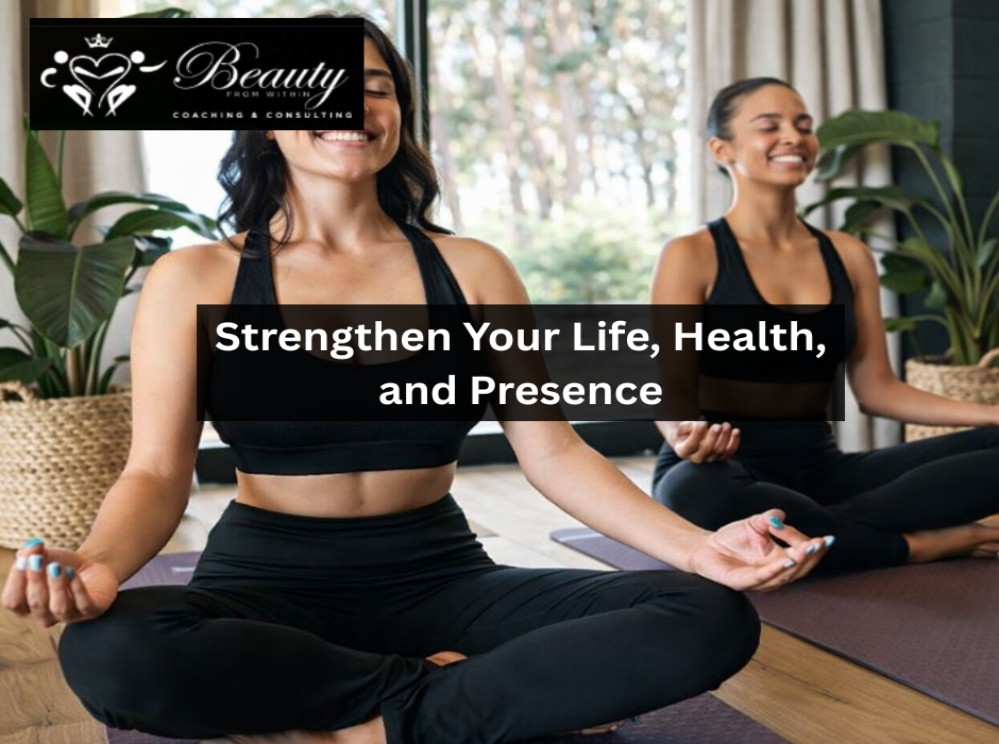 Strengthen Your Life, Health, and Presence